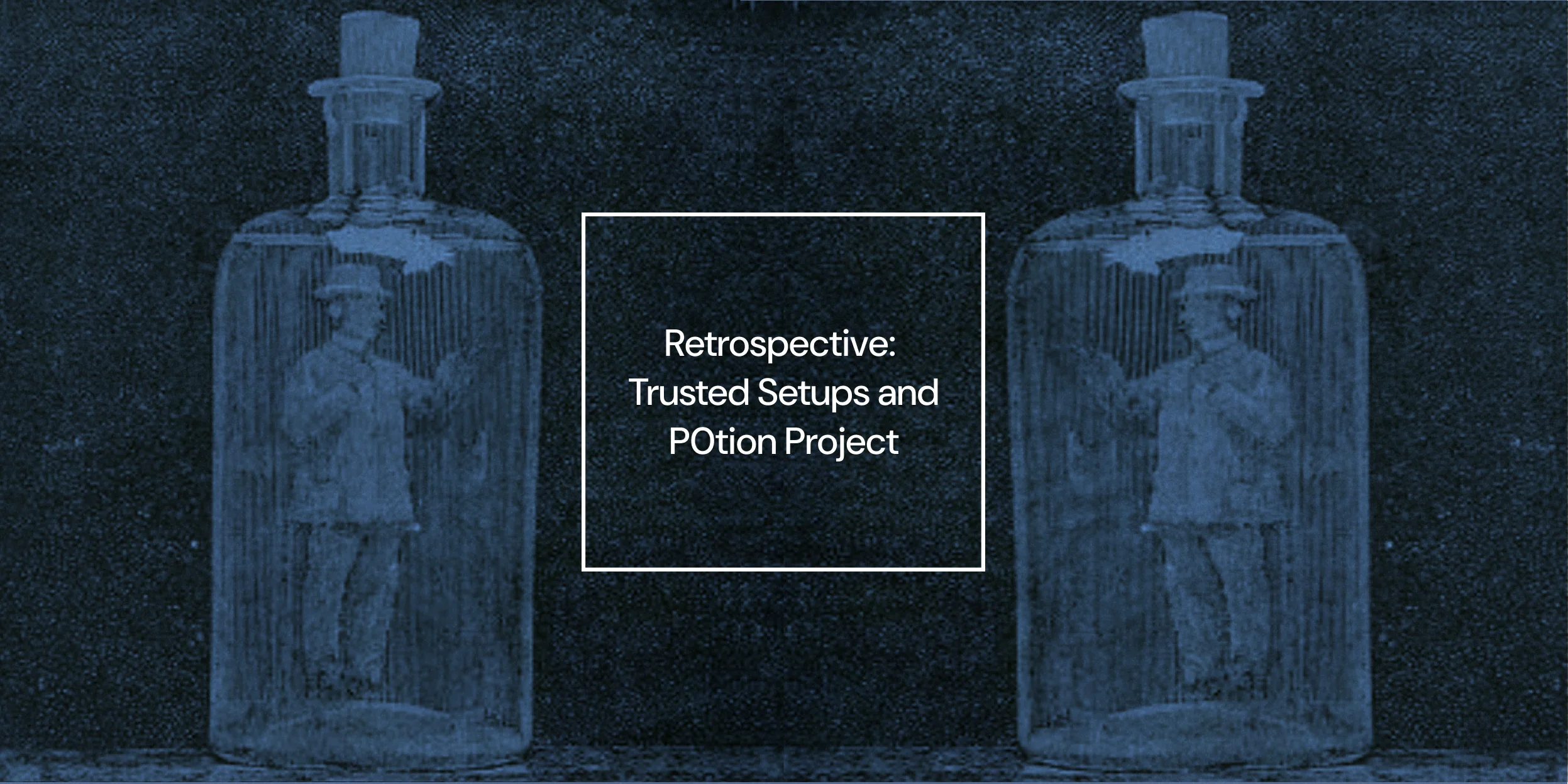 Retrospective: Trusted Setups and P0tion Project